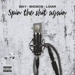 Spin the Shit Again by BAY, bigsos & Loar album reviews, ratings, credits