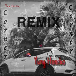 Corner Corner (feat. Yung Honcho) [Remix] [Remix] - Single by Ben Hurtin album reviews, ratings, credits