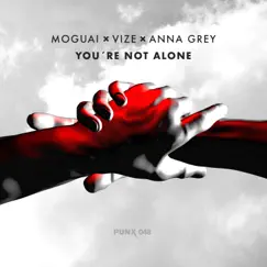 You're Not Alone - Single by MOGUAI, VIZE & Anna Grey album reviews, ratings, credits