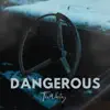 Dangerous - Single album lyrics, reviews, download
