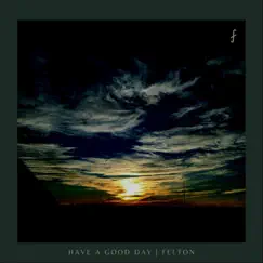 Have a Good Day - Single by Felton album reviews, ratings, credits