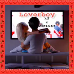 Loverboy (feat. AMIAN!) - Single by K2 album reviews, ratings, credits