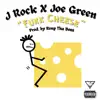 F**k Cheese (feat. Joe Green) song lyrics