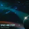 Space and Stuff album lyrics, reviews, download