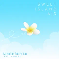 Sweet Island Air (feat. Hāwane Rios) - Single by Kimié Miner album reviews, ratings, credits