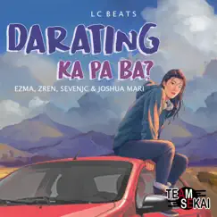Darating Ka Pa Ba (feat. Joshua Mari, Ezma & Zren) - Single by Team Sekai & SevenJC album reviews, ratings, credits