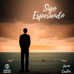 Sigo Esperando (feat. Jaime Carlos) - Single by DIEGO SISIMITH album reviews, ratings, credits