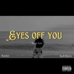 Eyes Off You (feat. Kaelae & Rell Davis) - Single by Isaac Leo album reviews, ratings, credits