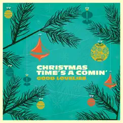 Christmas Time's a Comin' - Single by Good Lovelies album reviews, ratings, credits