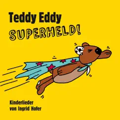 Teddy Eddy - Superheld! (Kinderlieder) by Ingrid Hofer album reviews, ratings, credits