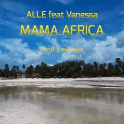 Mama Africa (feat. Vanessa) - Single by Alle album reviews, ratings, credits