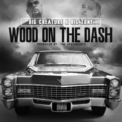 Wood On the Dash - Single by Big Creature & Big Tony album reviews, ratings, credits