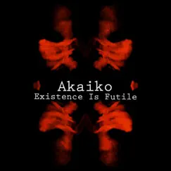 Existence Is Futile - Single by Akaiko album reviews, ratings, credits