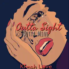 Outta Sight Outta Mind - Single by Kimah Love album reviews, ratings, credits