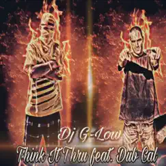 Think It Thru (feat. Dub Cal) - Single by Dj G-Low album reviews, ratings, credits
