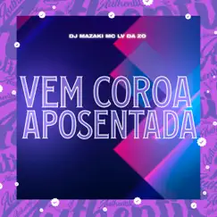 Vem Coroa Aposentada (feat. Mc Lv Da Zo) Song Lyrics