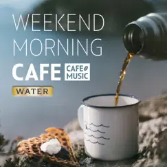 Weekend Morning Cafe -Water- by COFFEE MUSIC MODE album reviews, ratings, credits