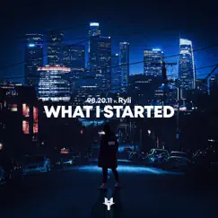 What I Started - Single by 98.20.11 & Ryli album reviews, ratings, credits