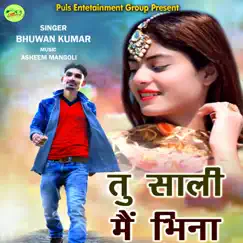 TU SALI MAIN BHINA - Single by Bhuwan Kumar album reviews, ratings, credits