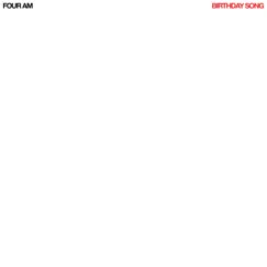 Birthday Song - Single by Four AM album reviews, ratings, credits