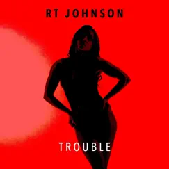 Trouble - Single by R T Johnson album reviews, ratings, credits