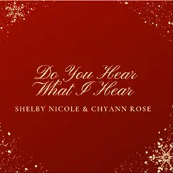 Do You Hear What I Hear - Single by Chyann Rose & Shelby Nicole album reviews, ratings, credits