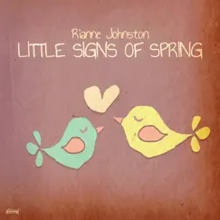Little Signs of Spring - Single by Rianne Johnston album reviews, ratings, credits