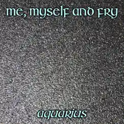 Aquarius - Single by Me Myself and Fry album reviews, ratings, credits