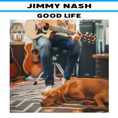 Good Life - Single by Jimmy Nash album reviews, ratings, credits