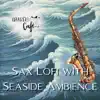 Sax Lofi with Seaside Ambience album lyrics, reviews, download