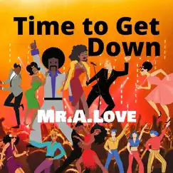 Time to Get Down (feat. Don P) - Single by Mr.A.Love album reviews, ratings, credits