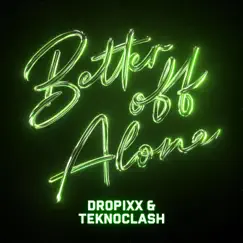 Better Off Alone (Hardstyle Mix) - Single by DROPiXX & Teknoclash album reviews, ratings, credits