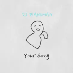 Your Song - Single by DJ PIANOMAN album reviews, ratings, credits