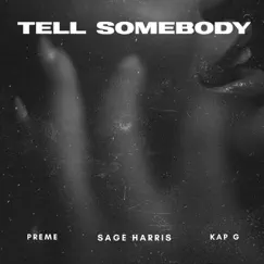 Tell Somebody - Single by Preme, Sage Harris & Kap G album reviews, ratings, credits
