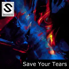Save Your Tears - Single by Seosamh album reviews, ratings, credits