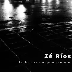En la Voz de Quien Repite by Zé Ríos album reviews, ratings, credits