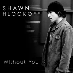 Without You - Single by Shawn Hlookoff album reviews, ratings, credits
