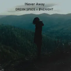 !Never Away - Single by DREXM SPXCE & ONENIGHT album reviews, ratings, credits