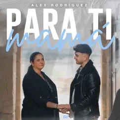 Para Ti Mamá - Single by Alex Rodríguez & Raul Nadal album reviews, ratings, credits
