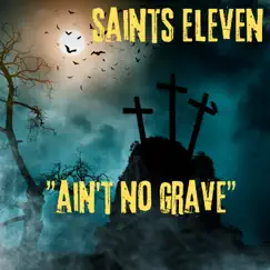 Ain't No Grave - Single by Saints Eleven album reviews, ratings, credits