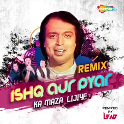 Ishq Aur Pyar Ka Maza Lijiye (Remix) - Single by Altaf Raja, Anand-Milind, L3AD & Sameer album reviews, ratings, credits