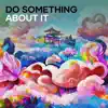 Do Something About It (feat. Tresure Sky Dre Gold) song lyrics