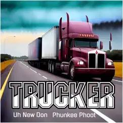 Trucker (feat. Phunkee Phoot) - Single by Uh New Don album reviews, ratings, credits