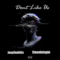 Dont Like Us (feat. Cmonletspin) - Single by Jaaythahitta album reviews, ratings, credits