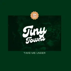Take Me Under - Single by Tiny Towns album reviews, ratings, credits