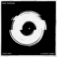 Like This (feat. L.Atipik) [L.Atipik Remix] - Single by Wax Tailor album reviews, ratings, credits