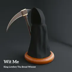 Wit Me - Single by King Lowkey Tha Bread Winner album reviews, ratings, credits