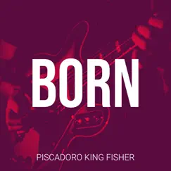Born - Single by Piscadoro King Fisher album reviews, ratings, credits