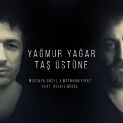 Yağmur Yağar Taş Üstüne (feat. Belkıs Güzel) - Single by Mustafa Güzel & Batuhan Fırat album reviews, ratings, credits