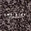 two kids - Single album lyrics, reviews, download